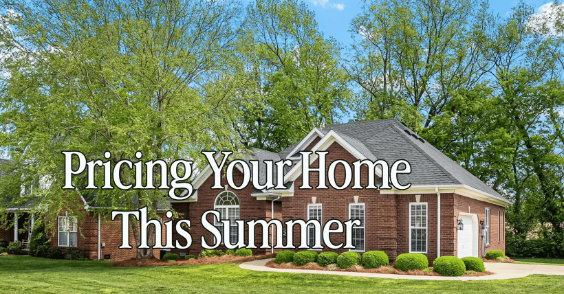 Pricing Your Home This Summer? Look Beyond Spring Sales